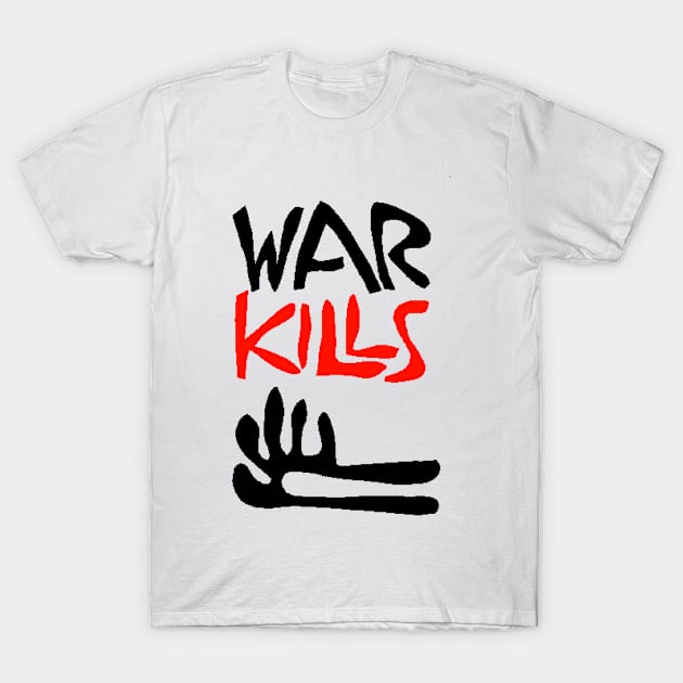 WAR KILLS T-Shirt by truthtopower